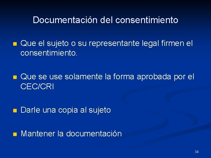 Documentación del consentimiento n Que el sujeto o su representante legal firmen el consentimiento.