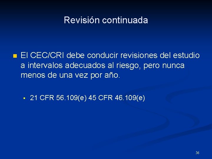 Revisión continuada n El CEC/CRI debe conducir revisiones del estudio a intervalos adecuados al