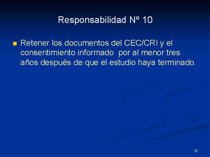 Responsabilidad Nº 10 n Retener los documentos del CEC/CRI y el consentimiento informado por
