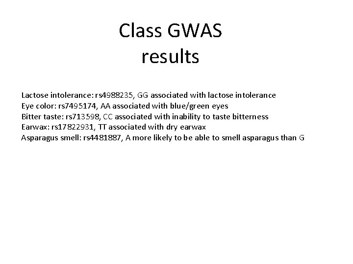 Class GWAS results Lactose intolerance: rs 4988235, GG associated with lactose intolerance Eye color: