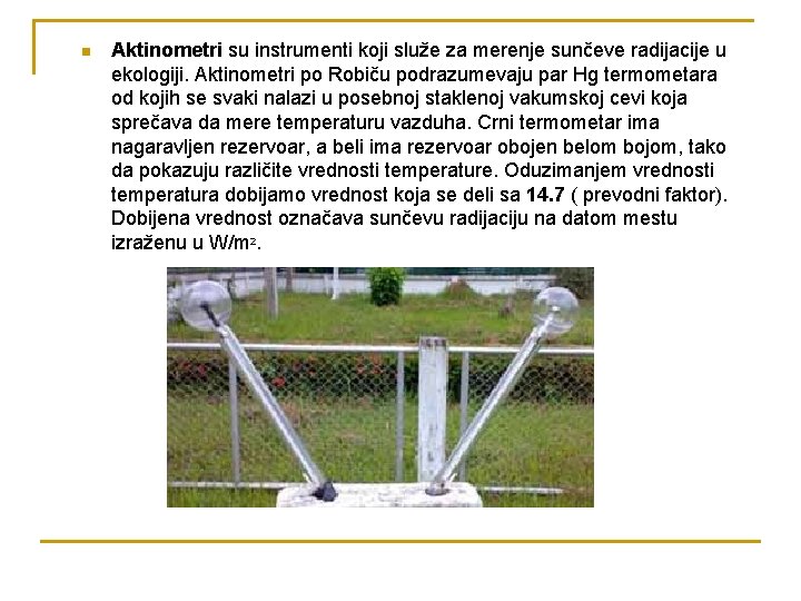 n Aktinometri su instrumenti koji služe za merenje sunčeve radijacije u ekologiji. Aktinometri po