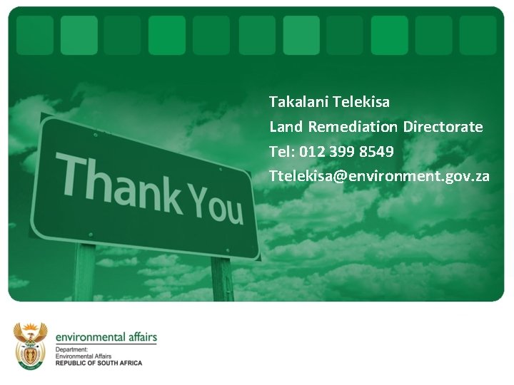 Takalani Telekisa Land Remediation Directorate Tel: 012 399 8549 Ttelekisa@environment. gov. za 