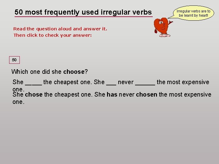 50 most frequently used irregular verbs Irregular verbs are to be learnt by heart!