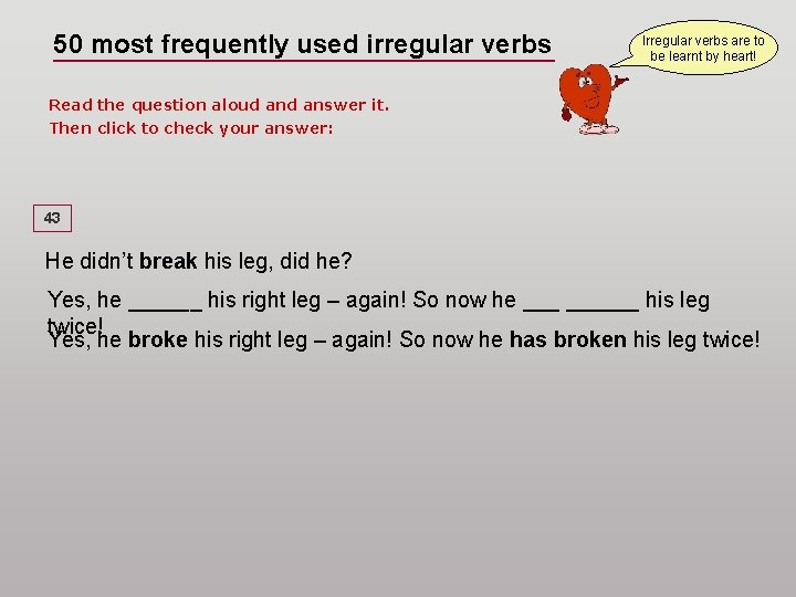 50 most frequently used irregular verbs Irregular verbs are to be learnt by heart!