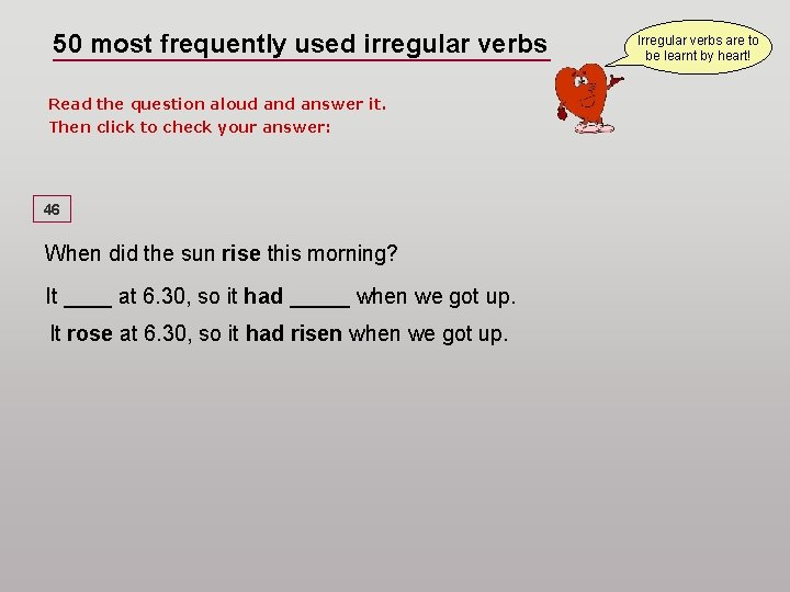 50 most frequently used irregular verbs Read the question aloud answer it. Then click