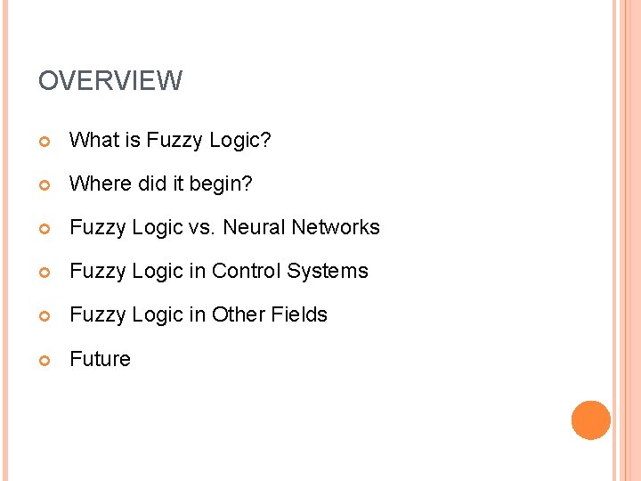 OVERVIEW What is Fuzzy Logic? Where did it begin? Fuzzy Logic vs. Neural Networks