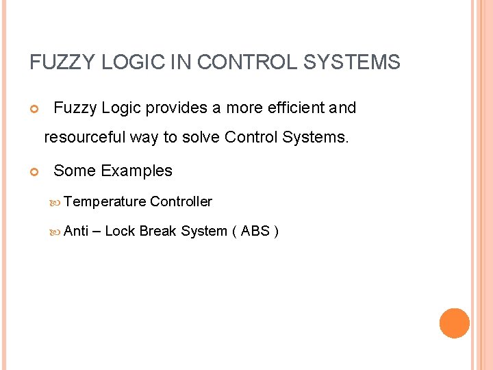 FUZZY LOGIC IN CONTROL SYSTEMS Fuzzy Logic provides a more efficient and resourceful way