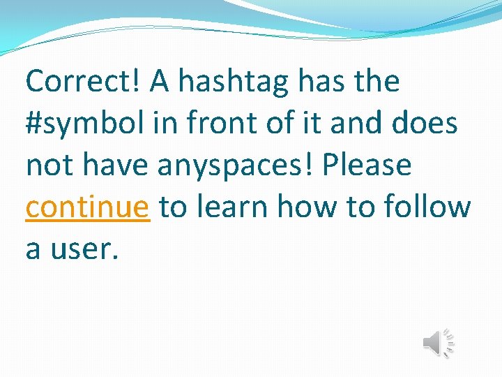 Correct! A hashtag has the #symbol in front of it and does not have