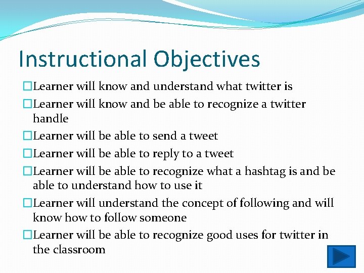 Instructional Objectives �Learner will know and understand what twitter is �Learner will know and