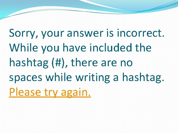 Sorry, your answer is incorrect. While you have included the hashtag (#), there are