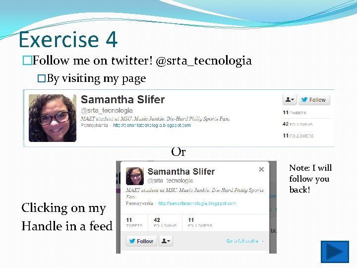 Exercise 4 �Follow me on twitter! @srta_tecnologia �By visiting my page Or Note: I