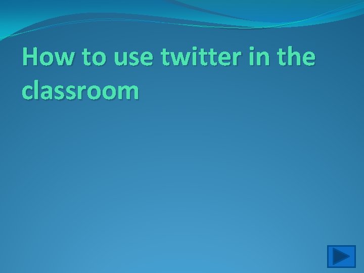 How to use twitter in the classroom 
