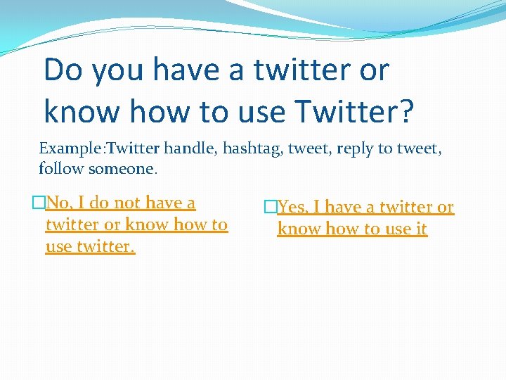 Do you have a twitter or know how to use Twitter? Example: Twitter handle,