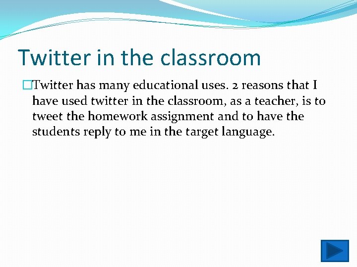Twitter in the classroom �Twitter has many educational uses. 2 reasons that I have