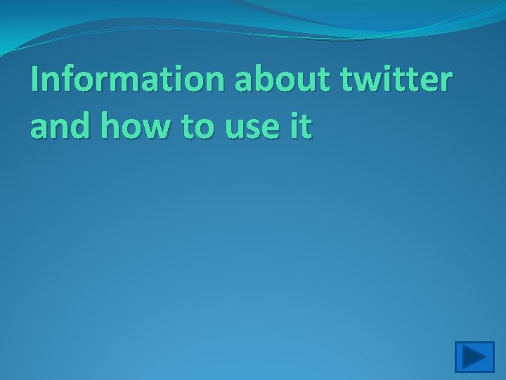 Information about twitter and how to use it 