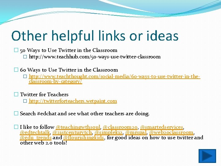 Other helpful links or ideas � 50 Ways to Use Twitter in the Classroom