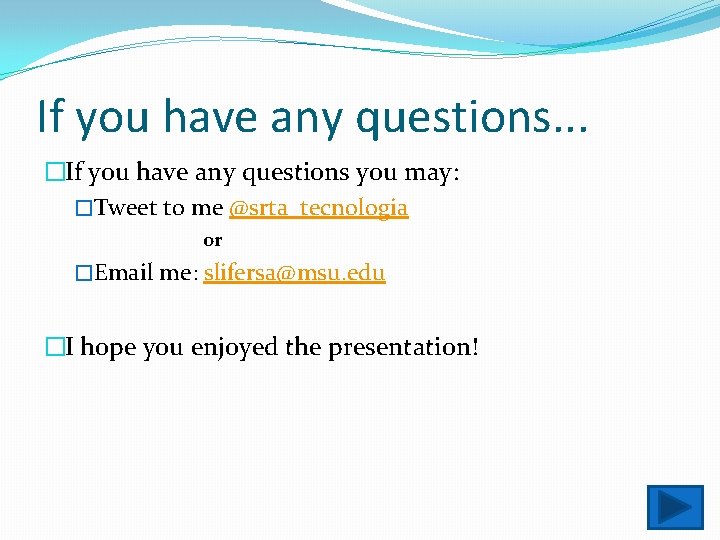 If you have any questions. . . �If you have any questions you may: