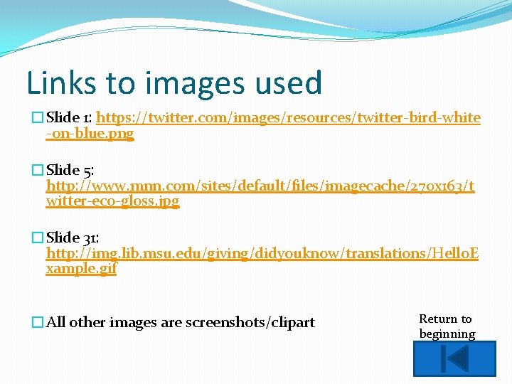 Links to images used �Slide 1: https: //twitter. com/images/resources/twitter-bird-white -on-blue. png �Slide 5: http: