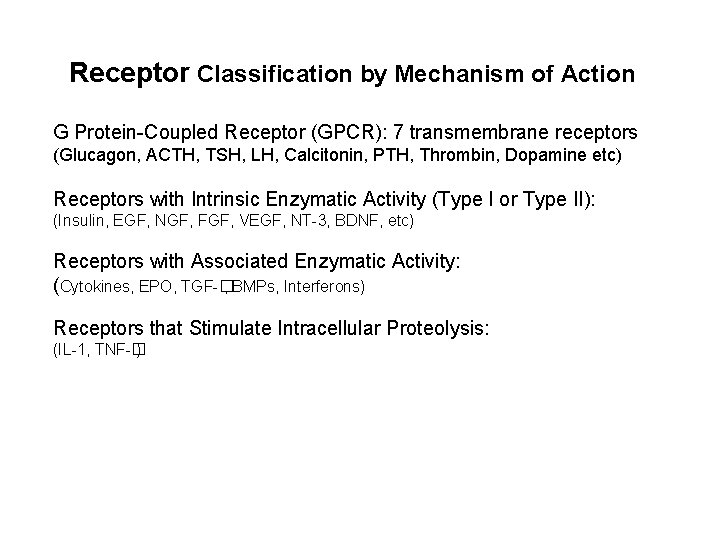 Receptor Classification by Mechanism of Action G Protein-Coupled Receptor (GPCR): 7 transmembrane receptors (Glucagon,