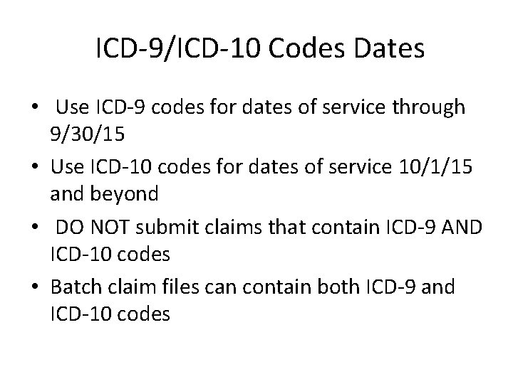 ICD-9/ICD-10 Codes Dates • Use ICD-9 codes for dates of service through 9/30/15 •