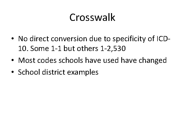 Crosswalk • No direct conversion due to specificity of ICD 10. Some 1 -1
