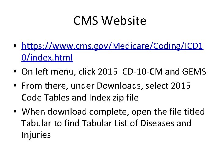 CMS Website • https: //www. cms. gov/Medicare/Coding/ICD 1 0/index. html • On left menu,