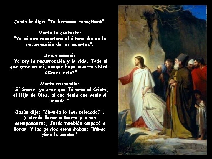 Jesús le dice: "Tu hermano resucitará". Marta le contesta: "Ya sé que resucitará el