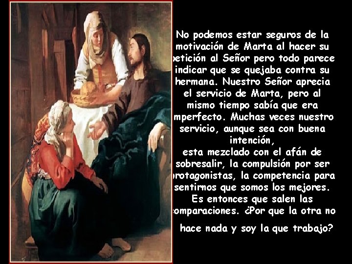 No podemos estar seguros de la motivación de Marta al hacer su petición al
