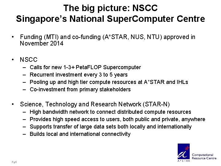 The big picture: NSCC Singapore’s National Super. Computer Centre • Funding (MTI) and co-funding