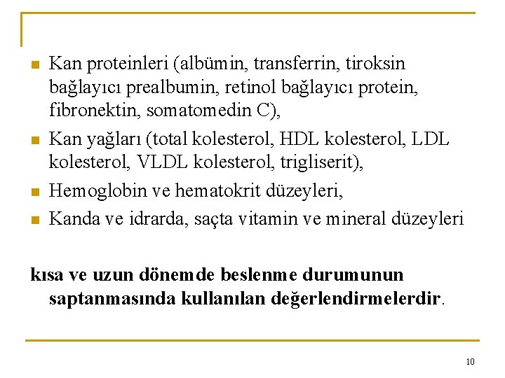 n n Kan proteinleri (albümin, transferrin, tiroksin bağlayıcı prealbumin, retinol bağlayıcı protein, fibronektin, somatomedin