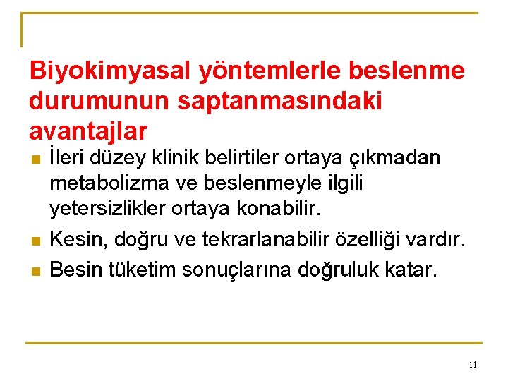 Biyokimyasal yöntemlerle beslenme durumunun saptanmasındaki avantajlar n n n İleri düzey klinik belirtiler ortaya