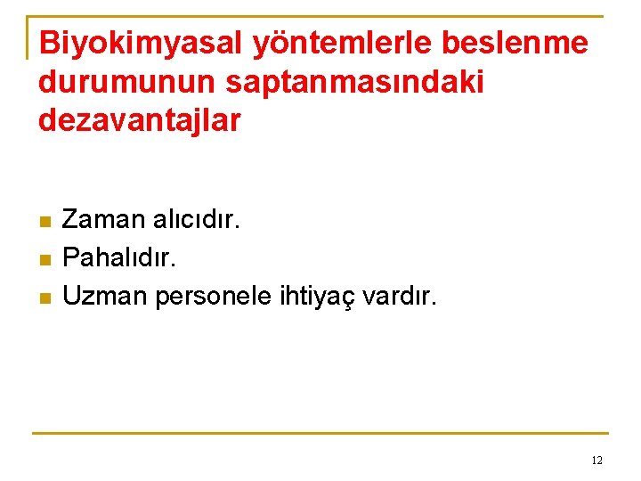 Biyokimyasal yöntemlerle beslenme durumunun saptanmasındaki dezavantajlar n n n Zaman alıcıdır. Pahalıdır. Uzman personele