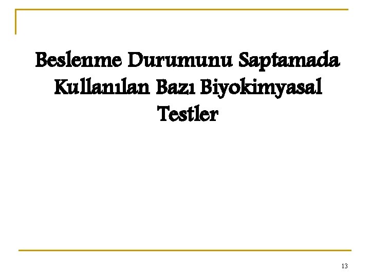 Beslenme Durumunu Saptamada Kullanılan Bazı Biyokimyasal Testler 13 
