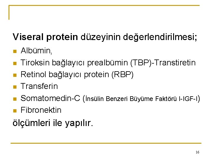 Viseral protein düzeyinin değerlendirilmesi; n n n Albümin, Tiroksin bağlayıcı prealbümin (TBP)-Transtiretin Retinol bağlayıcı