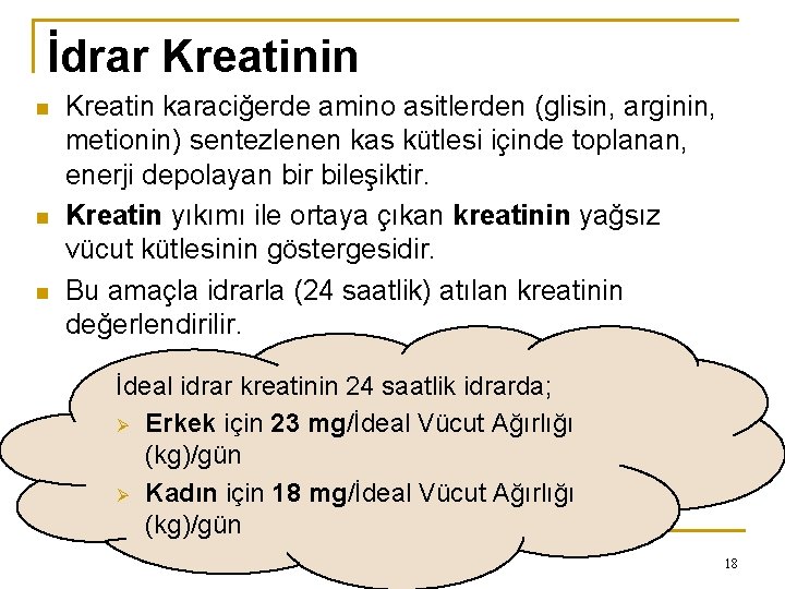 İdrar Kreatinin n Kreatin karaciğerde amino asitlerden (glisin, arginin, metionin) sentezlenen kas kütlesi içinde