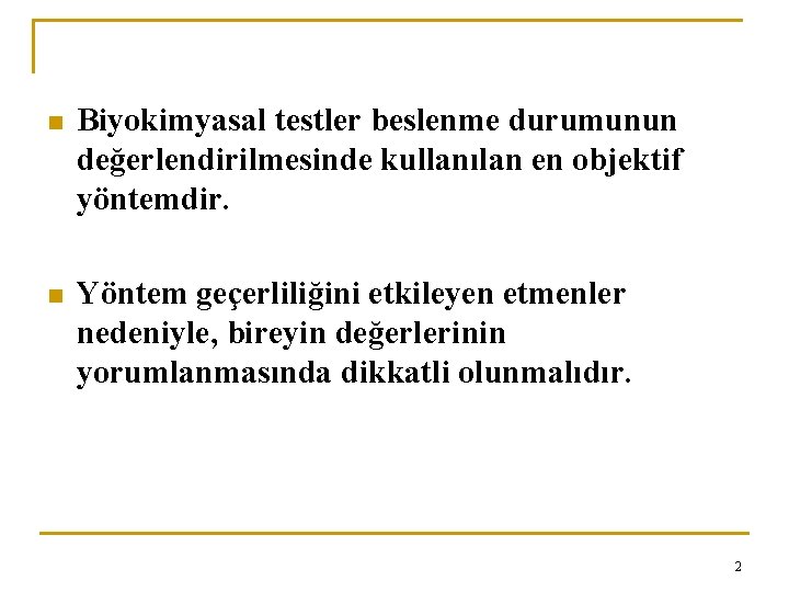 n Biyokimyasal testler beslenme durumunun değerlendirilmesinde kullanılan en objektif yöntemdir. n Yöntem geçerliliğini etkileyen
