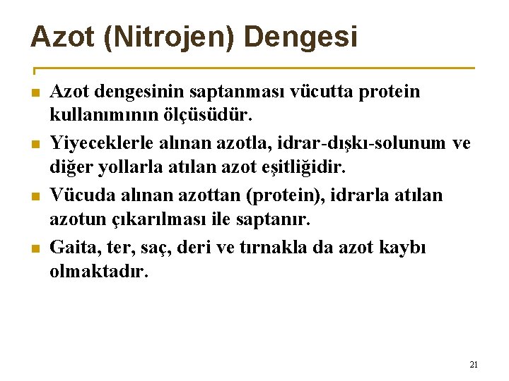 Azot (Nitrojen) Dengesi n n Azot dengesinin saptanması vücutta protein kullanımının ölçüsüdür. Yiyeceklerle alınan