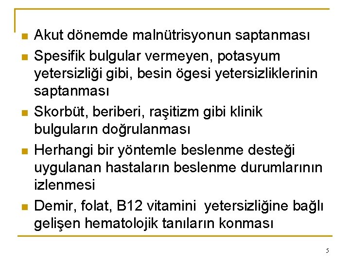 n n n Akut dönemde malnütrisyonun saptanması Spesifik bulgular vermeyen, potasyum yetersizliği gibi, besin
