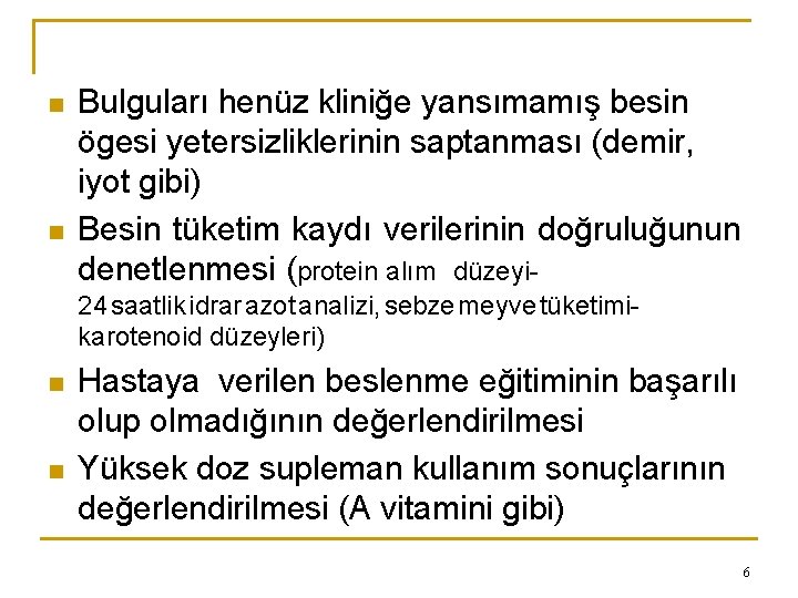 n n Bulguları henüz kliniğe yansımamış besin ögesi yetersizliklerinin saptanması (demir, iyot gibi) Besin