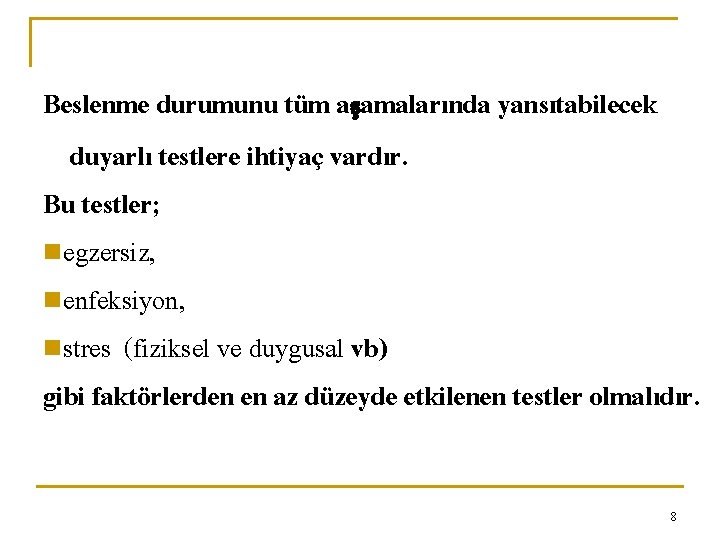 Beslenme durumunu tüm aşamalarında yansıtabilecek duyarlı testlere ihtiyaç vardır. Bu testler; negzersiz, nenfeksiyon, nstres