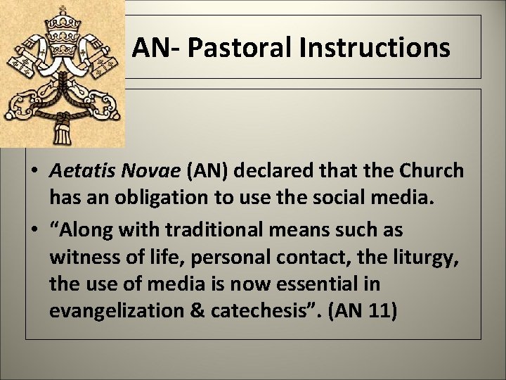  AN- Pastoral Instructions • Aetatis Novae (AN) declared that the Church has an