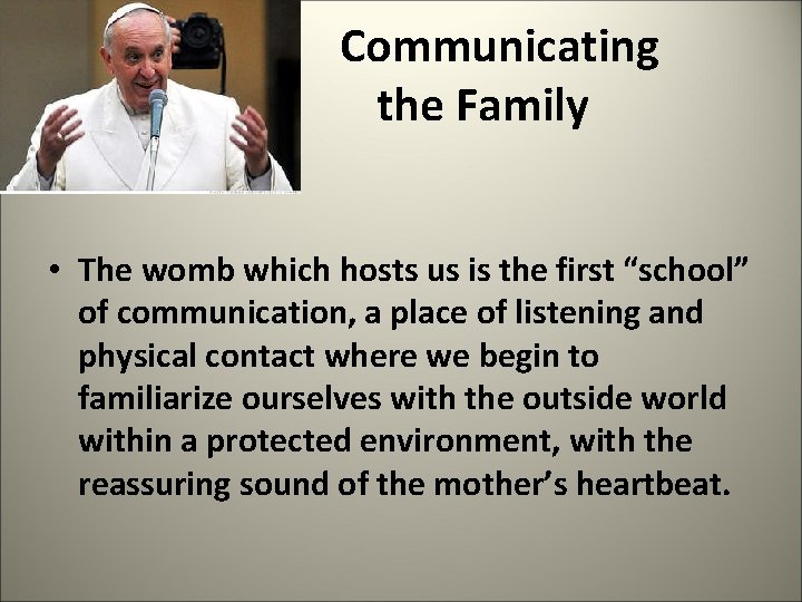  Communicating the Family • The womb which hosts us is the first “school”