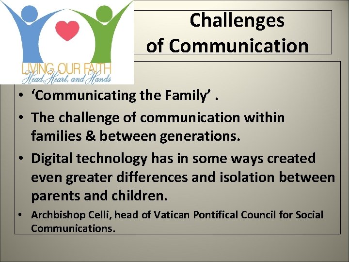  Challenges of Communication • ‘Communicating the Family’. • The challenge of communication within