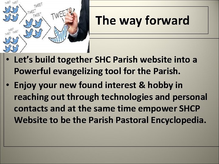  The way forward • Let’s build together SHC Parish website into a Powerful