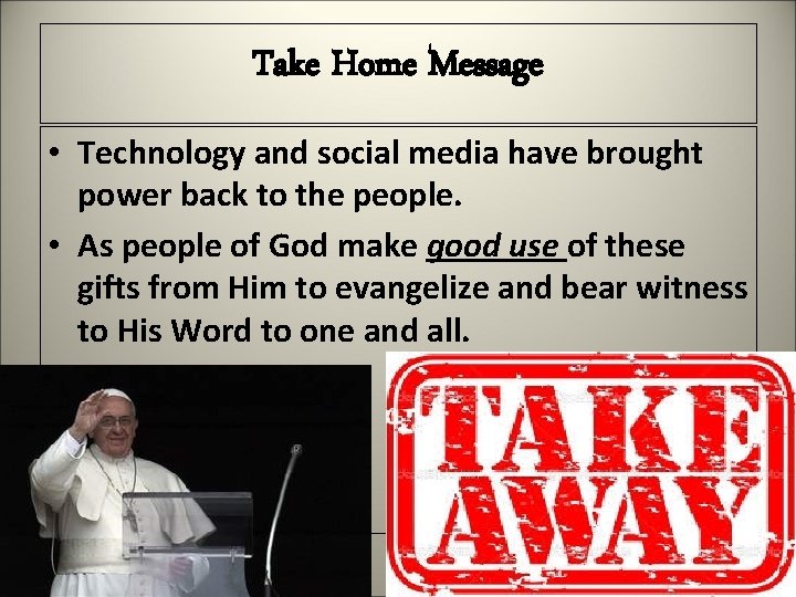 Take Home Message • Technology and social media have brought power back to the