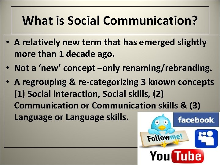 What is Social Communication? • A relatively new term that has emerged slightly more