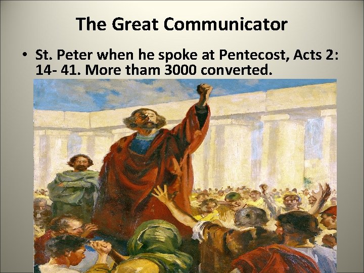 The Great Communicator • St. Peter when he spoke at Pentecost, Acts 2: 14