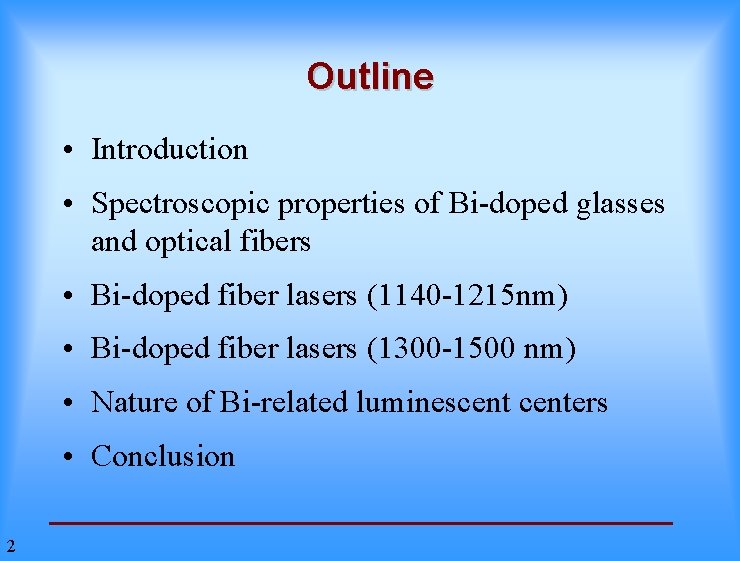 Outline • Introduction • Spectroscopic properties of Bi-doped glasses and optical fibers • Bi-doped