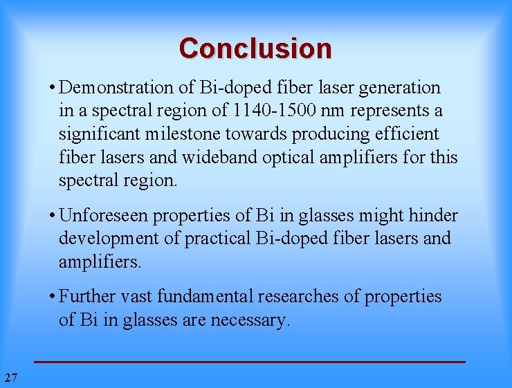 Conclusion • Demonstration of Bi-doped fiber laser generation in a spectral region of 1140