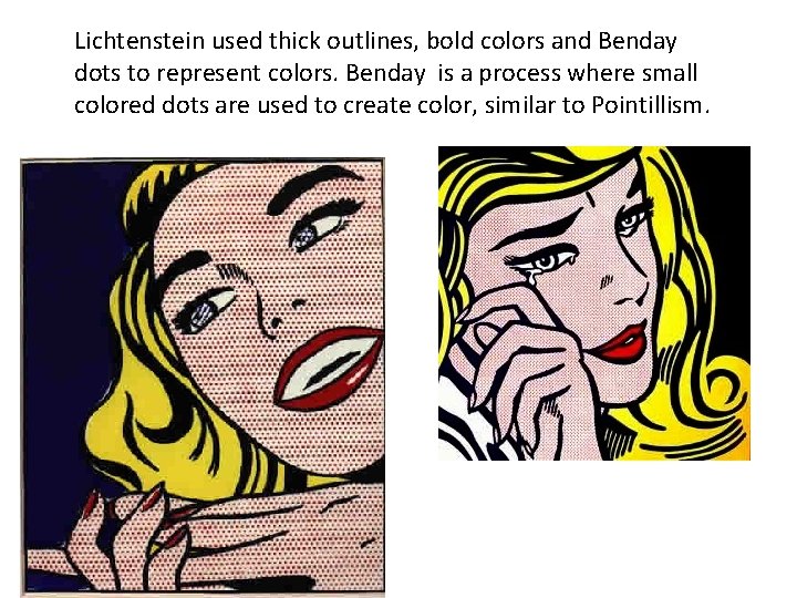 Lichtenstein used thick outlines, bold colors and Benday dots to represent colors. Benday is